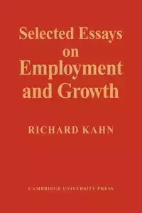 Selected Essays on Employment and Growth - Richard Kahn