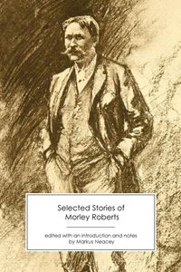 Selected Stories of Morley Roberts - Roberts Morley