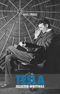 Selected Tesla Writings - Tesla Nikola