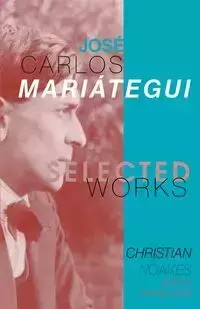 Selected Works of José Carlos Mariátegui - Noakes Christian