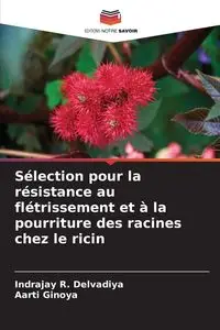 Sélection pour la résistance au flétrissement et à la pourriture des racines chez le ricin - Delvadiya Indrajay R.