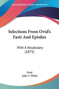 Selections From Ovid's Fasti And Epistles - Ovid