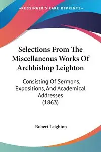 Selections From The Miscellaneous Works Of Archbishop Leighton - Robert Leighton