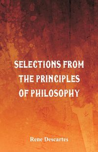 Selections from the Principles of Philosophy - Rene Descartes