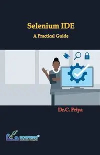 Selenium IDE - A Practical Guide - Priya Dr.C.