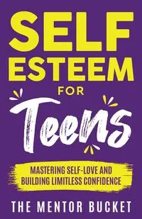 Self-Esteem for Teens - Bucket The Mentor