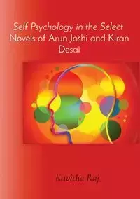 Self Psychology in the Select  Novels of Arun Joshi and Kiran Desai - Kavitharaj Dr. K.