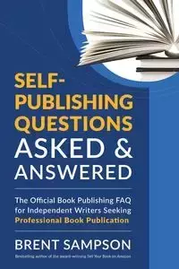 Self-Publishing Questions Asked & Answered - Brent Sampson