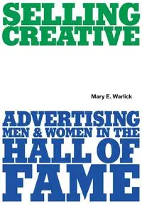 Selling Creative - Advertising Men and Women in the Hall of Fame - Mary Warlick  E.