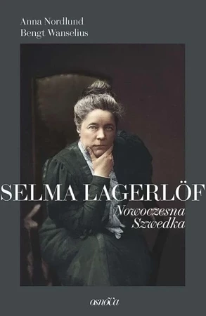 Selma Lagerlof. Nowoczesna Szwedka - Anna Nordlund, Bengt Wanselius