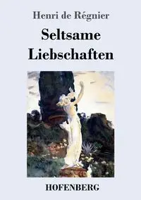 Seltsame Liebschaften - Régnier Henri de