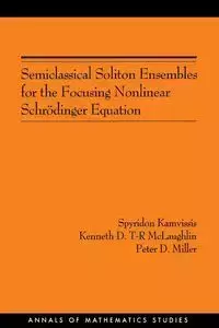 Semiclassical Soliton Ensembles for the Focusing Nonlinear Schrödinger Equation (AM-154) - Kamvissis Spyridon
