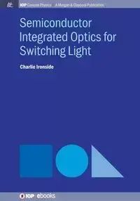 Semiconductor Integrated Optics for Switching Light - Charlie Ironside