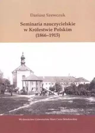 Seminaria naucz.w Królestwie Polskim (1866-1915) - Dariusz Szewczuk