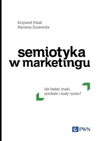 Semiotyka w marketingu - Krzysztof Polak, Marzena Żurawicka