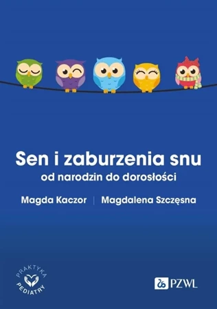 Sen i zaburzenia snu od narodzin do dorosłości - Magda Kaczor, Szczęsna Magdalena