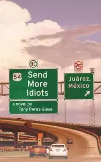 Send More Idiots - Tony Perez-Giese