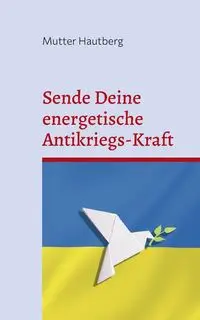 Sende Deine energetische Antikriegs-Kraft - Hautberg Mutter