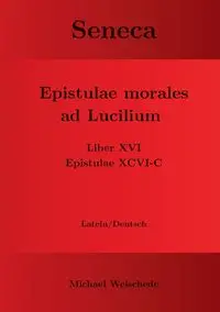 Seneca - Epistulae morales ad Lucilium - Liber XVI Epistulae XCVI - C - Michael Weischede