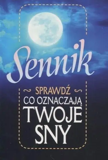 Sennik. Sprawdź, co oznaczają twoje sny - praca zbiorowa