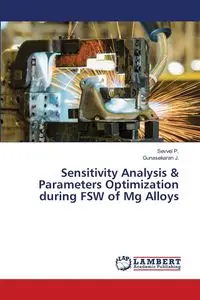 Sensitivity Analysis & Parameters Optimization during FSW of Mg Alloys - P. Sevvel