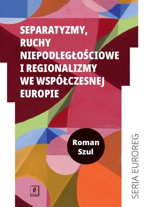 Separatyzmy, ruchy niepodległościowe i regio... - Roman Szul