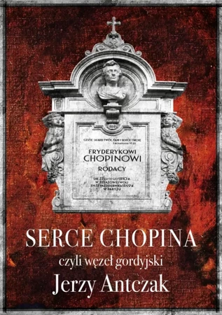 Serce Chopina, czyli węzeł gordyjski - Jerzy Antczak