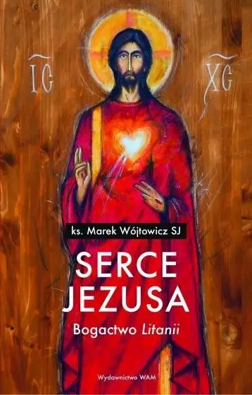 Serce Jezusa. Bogactwo Litanii - Marek Wójtowicz SJ