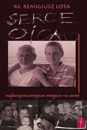 Serce Ojca - najbezpieczniejsze miejsce na ziemi - ks. Remigiusz Lota