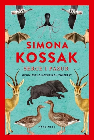 Serce i pazur. Opowieści o uczuciach zwierząt w.2 - Simona Kossak