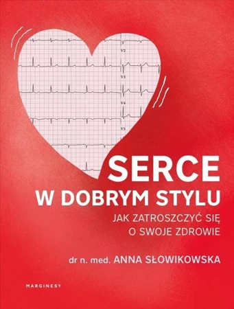 Serce w dobrym stylu. Jak świadomie zarządzać... - Anna Słowikowska