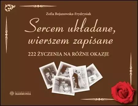 Sercem układane, wierszem zapisane 222 życzenia - Zofia Bojanowska-Frydrysiak