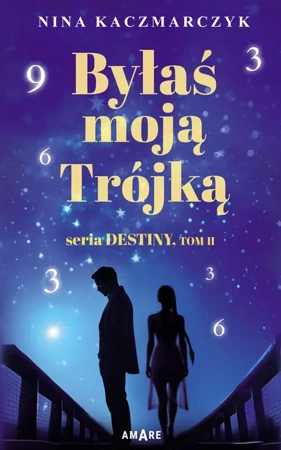 Seria Destiny T.2 Byłaś Moją Trójką - Nina Kaczmarczyk