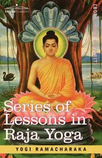 Series of Lessons in Raja Yoga - Yogi Ramacharaka Ramacharaka