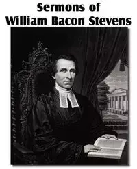 Sermons of William Bacon Stevens - William Stevens Bacon