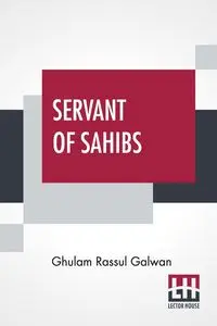 Servant Of Sahibs - Galwan Ghulam Rassul