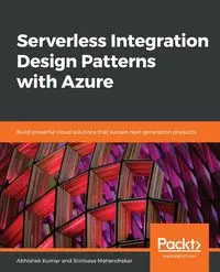 Serverless Integration Design patterns with Azure - Kumar Abhishek