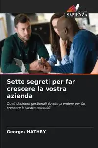 Sette segreti per far crescere la vostra azienda - HATHRY Georges