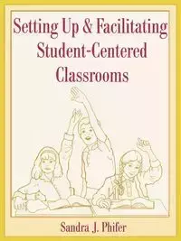 Setting Up and Facilitating Student-Centered Classrooms - Sandra Phifer