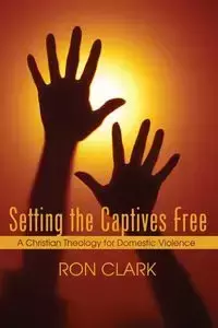 Setting the Captives Free - Clark Ron