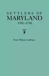 Settlers of Maryland, 1701-1730 - Peter Wilson Coldham