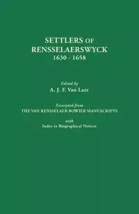 Settlers of Rensselaerswyck, 1630-1658. Excerpted from the Van Rensselaer Bowier Manuscripts, with Index to Biographical Notes - Van Laer A. J. F.