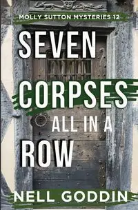 Seven Corpses All in a Row (Molly Sutton Mysteries 12) - Nell Goddin