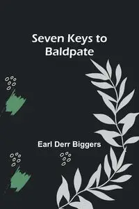 Seven Keys to Baldpate - Earl Biggers Derr