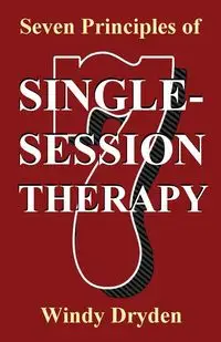 Seven Principles of Single-Session Therapy - Windy Dryden