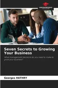 Seven Secrets to Growing Your Business - HATHRY Georges