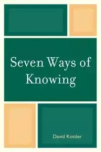 Seven Ways of Knowing - David Kottler