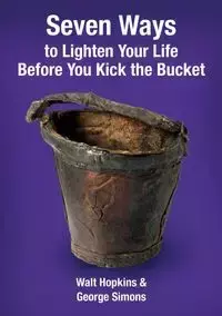 Seven Ways to Lighten Your Life Before You Kick the Bucket - Hopkins Walt