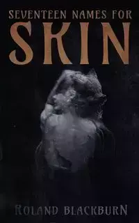 Seventeen Names for Skin - Roland Blackburn