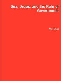 Sex, Drugs, and the Role of Government - Matt West